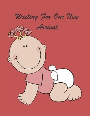 Waiting for Our New Arrival: A Pregnancy Journal Planner to track your 9 Month Journey and Enjoy the Miracle of Life
