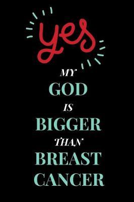 My God Is Bigger Than Breast Cancer: Encouragement Gift For Cancer Patient- Cancer Recovery Gift For Women- Cancer Survivor Gift- Recovery Process Keepsake Journal'Notebook/Diary (Gag Gift)