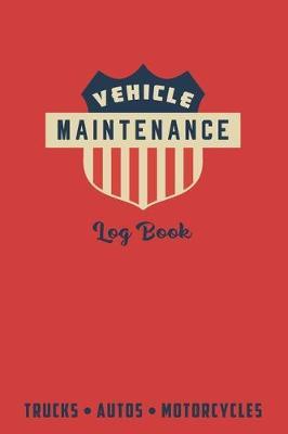 Vehicle Maintenance Log Book: If you value keeping your vehicle running well and holding it's value, this is the book for you