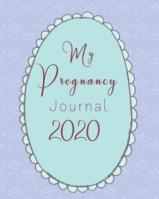 My Pregnancy Journal 2020: Best Pregnancy Planner and Organizer -Journal For The Expecting Mom-To-Be. Workbook And Journal With Prompts Worksheets, To-Do Lists and Checklists Week By Week. New Pregnancy Gift Ideas