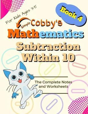 Subtractioon Within 10: Cobby's Simple Mathematics Daily Math Practice With 1000+ Fun Questions for Kids in Elementary School Math Workbook Study Practice Notebook Grades 1