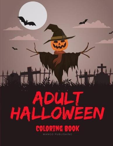 Adult Halloween Coloring Book: Drawing Pages for the special time with horror ghost in variety character, creativity, mind relaxation.