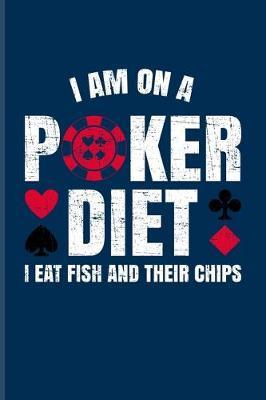 I'm On A Poker Diet I Eat Fish And Their Chips: Funny Poker Quotes Undated Planner - Weekly & Monthly No Year Pocket Calendar - Medium 6x9 Softcover - For Casino & Mathematics Fans