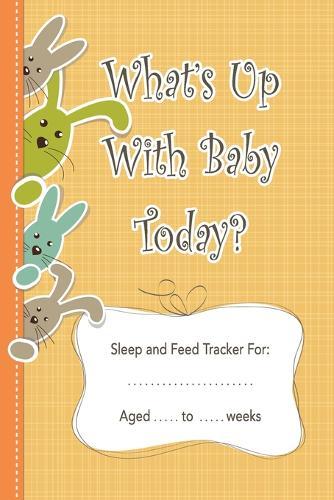 What's Up With Baby Today?: A Log Book to Keep a Daily Record of When Baby Sleeps, Feeds, Poops and Plays