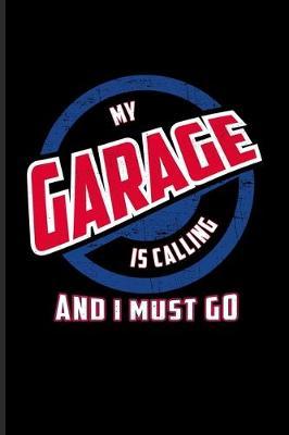My Garage Is Calling And I Must Go: Funny Car Quotes Undated Planner - Weekly & Monthly No Year Pocket Calendar - Medium 6x9 Softcover - For Mechanics & Automobiles Fans