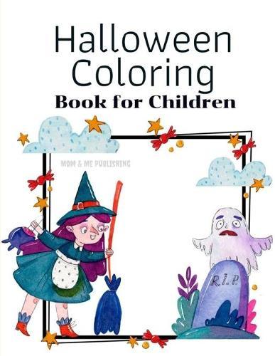 Halloween Coloring Book for Children: The Activity Books for kids ages 4-8 with funny ghost, zombies, little witch in fun and easy collection.