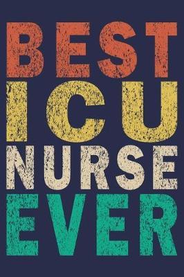 Best ICU Nurse Ever: Funny Nurse Journal Gift