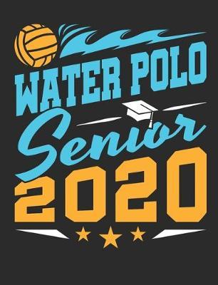 Water Polo Senior 2020: Water Polo Notebook, Blank Paperback Composition Book For Player To Write In, 150 Pages, college ruled