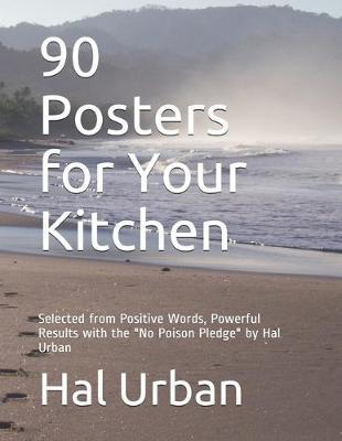 90 Posters for Your Kitchen: Selected from Positive Words, Powerful Results with the  No Poison Pledge  by Hal Urban