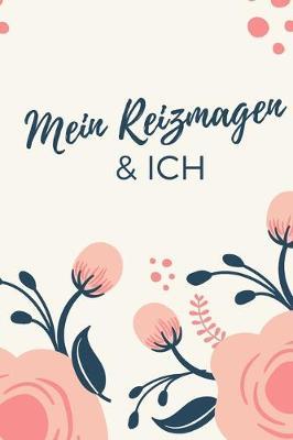 Mein Reizmagen & Ich: Journal zum Eintragen von Ernahrung & Beschwerden bei Reizmagen, Gastritis und anderen Magenbeschwerden