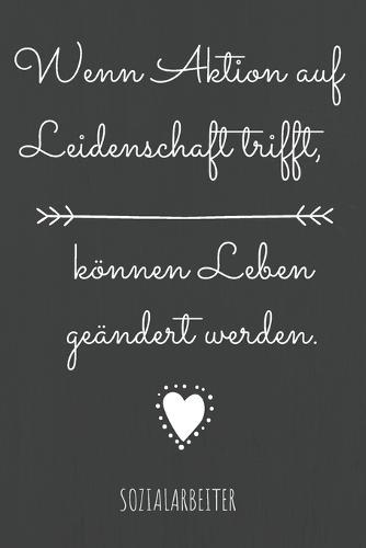 Wenn Aktion auf Leidenschaft trifft, koennen Leben geandert werden.: Das linierte Notizbuch in ca. A5 Format speziell zum Abschied fur Sozialarbeiter, der dir aus einer sozialen Krise geholfen hat.