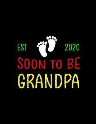Est 2020 Soon To Be Grandpa: Pregnancy Planner And Organizer, Diary, Notebook Mother And Child
