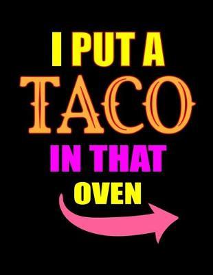 I Put A Taco In That Oven: Pregnancy Planner And Organizer, Diary, Notebook Mother And Child