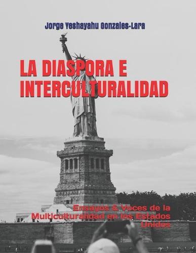 La Diaspora E Interculturalidad: Ensayos & Voces de la Multiculturalidad en los Estados Unidos