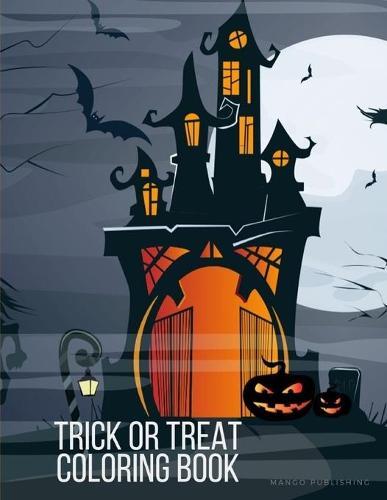 Trick Or Treat Coloring Book: The speical Halloween Images for kids, Preschool, Kindergarten, Children, Boys, Girls