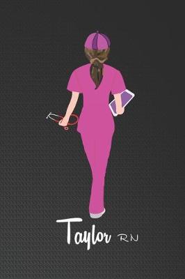 Taylor RN: Nurse Appreciation Notebook Or Journal, A Lined Ruled Paper Composition Book Journal for Nurses, RN's, Future Nurse and Nursing Students Blue/Navy Cute Nurse Appreciation Week Gifts for Her. 110 Story Paper Pages. 6 in x 9 in Cover.