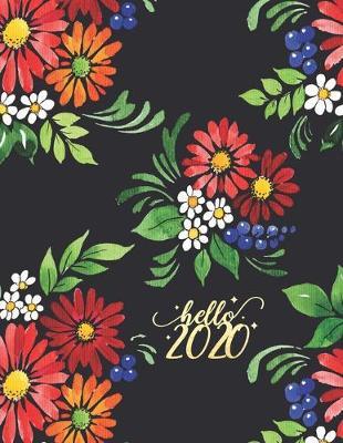 Hello 2020: Floral Planner 2020 Weekly and Monthly Planner Large 8.5 x 11 Weekly Agenda January 2020 To December 2020 Calendar Schedule Organizer