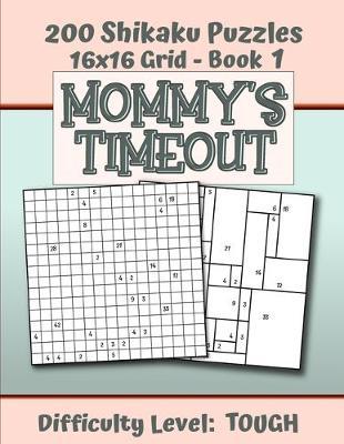 200 Shikaku Puzzles 16x16 Grid - Book 1, MOMMY'S TIMEOUT, Difficulty Level Tough: Mental Relaxation For Grown-ups - Perfect Gift for Puzzle-Loving, Stressed-Out Moms - Fun for Beginners and Up