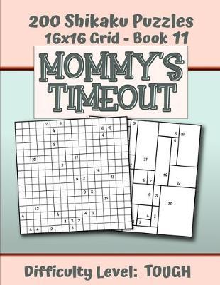 200 Shikaku Puzzles 16x16 Grid - Book 11, MOMMY'S TIMEOUT, Difficulty Level Tough: Mental Relaxation For Grown-ups - Perfect Gift for Puzzle-Loving, Stressed-Out Moms - Fun for Beginners and Up