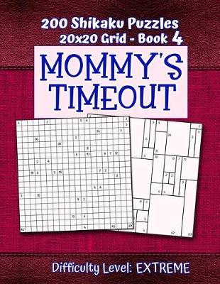 200 Shikaku Puzzles 20x20 Grid - Book 4, MOMMY'S TIMEOUT, Difficulty Level Extreme: Mental Relaxation For Grown-ups - Perfect Gift for Puzzle-Loving, Stressed-Out Moms - Fun for Beginners and Up