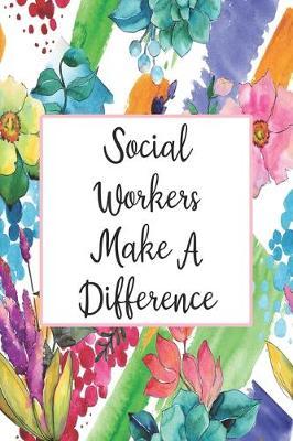 Social Workers Make A Difference: Weekly Planner For Social Worker 12 Month Floral Calendar Schedule Agenda Organizer