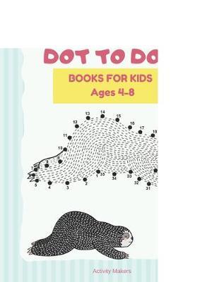 Animals Dot To Dot Books For Kids Ages 4-5: A Fun Filled Connect The Dots And Coloring Activity Book For Kids - Volume 2