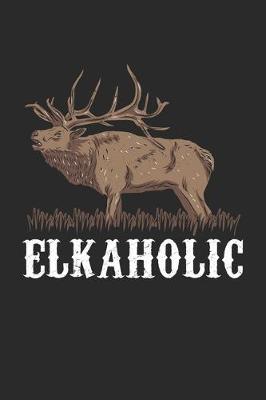 Elkaholic: Deer Hunting Moose Elk Hunter Fun Pun. Ruled Composition Notebook to Take Notes at Work. Lined Bullet Point Diary, To-Do-List or Journal For Men and Women.