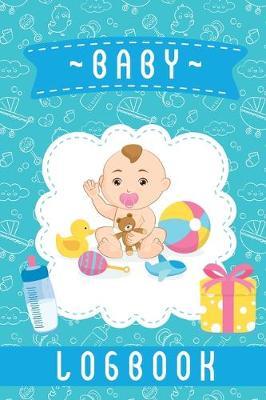 Baby Logbook: Breastfeeding Journal, Sleeping and Baby Health Notebook, Baby Tracker Journal, Baby Daily Log Book