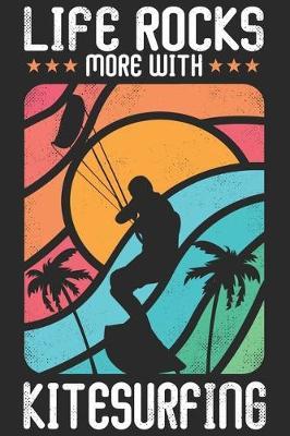 Life Rocks More With Kitesurfing: Funny Cool Kitesurfing Journal - Notebook - Workbook - Diary - Planner - 6x9 - 120 Quad Paper Pages With An Awesome Comic Quote On The Cover. Cute Gift For Kiteboarders, Kitesurfers, Enthusiasts