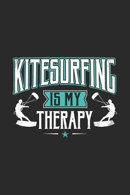 Kitesurfing Is My Therapy: Funny Cool Kitesurfing Journal - Notebook - Workbook - Diary - Planner - 6x9 - 120 College Ruled Lined Paper Pages With An Awesome Comic Quote On The Cover. Cute Gift For Kiteboarders, Kitesurfers, Enthusiasts