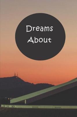 Dreams About: A simple dream journal. A great notebook for dream catchers. For dream analysis and dream interpretation. This dream book has spaces to write out the events of your dreams.