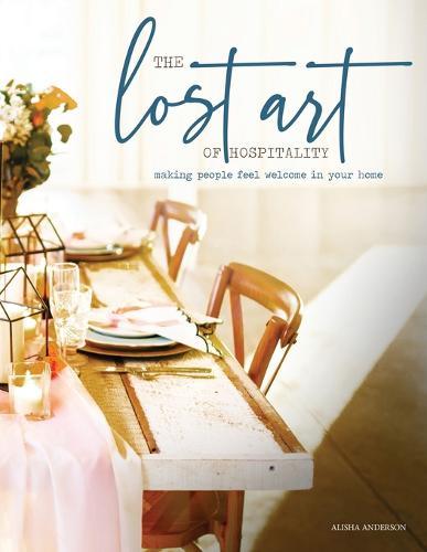 The Lost Art of Hospitality: Making People Feel Welcome in Your Home