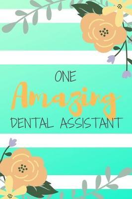 One Amazing Dental Assistant: Green Stripe Yellow Flowers Floral Dental Assistant Gift - Softback Writing Book Notebook (6  x 9 ) 120 Lined Pages