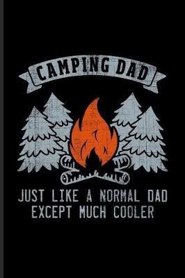 Camping Dad Just Like A Normal Dad Except Much Cooler: Nature & Outdoor Family Undated Planner - Weekly & Monthly No Year Pocket Calendar - Medium 6x9 Softcover - For Camping & USA Campgrounds Fans