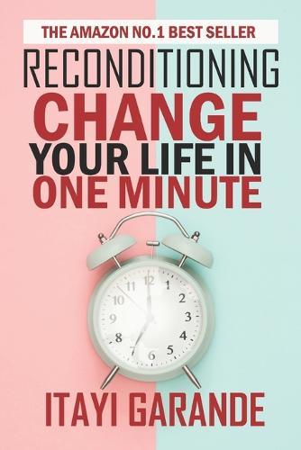 Reconditioning: Change your life in one minute