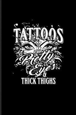 Tattoos Pretty Eyes Thick & Thighs: Tattoo Quotes Undated Planner - Weekly & Monthly No Year Pocket Calendar - Medium 6x9 Softcover - For Paint On Body Art & Eye Tattooing In Colors Fans