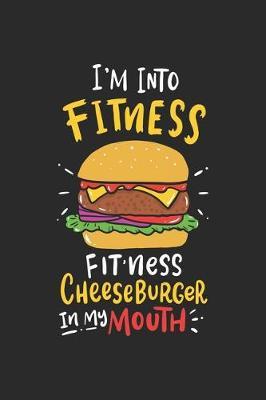 I'm Into Fitness Fitness Cheeseburger In My Mouth: Fitness And Burger. Dot Grid Composition Notebook to Take Notes at Work. Dotted Bullet Point Diary, To-Do-List or Journal For Men and Women.