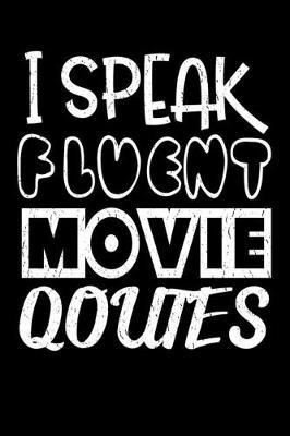 I Speak Fluent Movie Quotes: Film Movie Journal - 6 x 9  120 Blank Lined Pages Diary - Funny Sayings Notebook For Film Student Movie Lovers and Movie Critics - Movie Lover Gifts