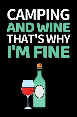 Camping And Wine That's Why I'm Fine: Funny Camping Notebook/Journal (6  X 9 ) Unique Camper Gift Ideas For Christmas Or Birthday