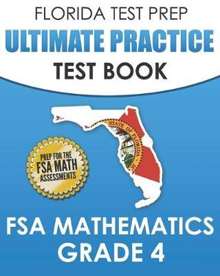 FLORIDA TEST PREP Ultimate Practice Test Book FSA Mathematics Grade 4: Includes 8 Complete FSA Math Practice Tests