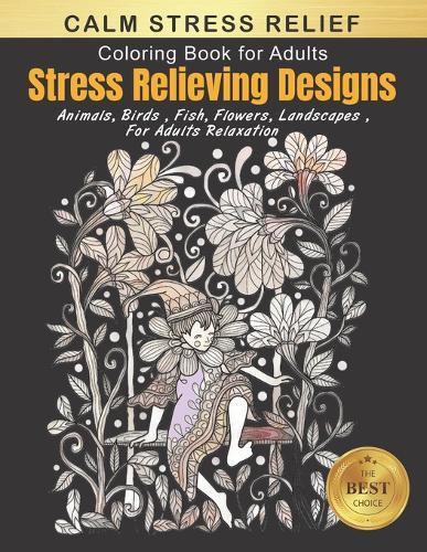 Calm Stress Relief Coloring Books: An Adult Coloring Book with Animal, Birds, Flowers, Landscape and Many More! Fairy Tale Designs for Adults Relaxation (fantasy adult coloring boosks)