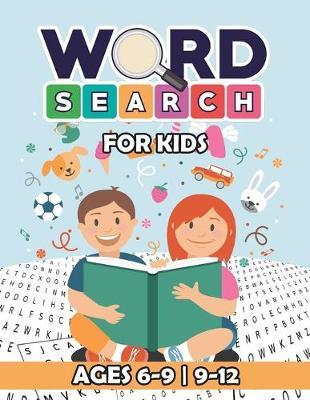Word Search for Kids Ages 6-9 - 9-12: Educational Word Search Puzzles for Classroom & Homeschool Use, Kids Word Search Books