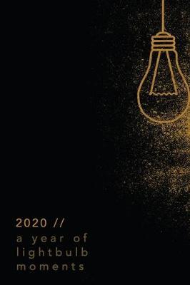 2020 // A Year of Lightbulb Moments: Weekly + Monthly Planner - Motivational Quote - 6x9 in - 2020 Calendar Organizer with Bonus Dotted Grid Pages + Inspirational Quotes + To-Do Lists