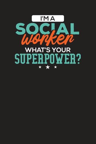 I'm A Social Worker What's Your Superpower?: Social Workers Notebook
