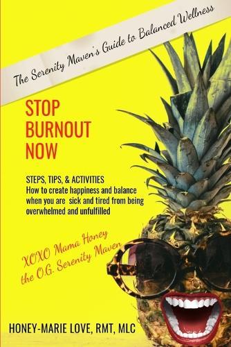 Stop Burnout Now - The Serenity Maven's Guide to Balanced Wellness: How to Create Happiness and Balance When You Are Sick and Tired From Being Overwhelmed and Unfulfilled