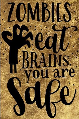 Zombies Eat Brains You Are Safe: Funny Sassy Quote Notebook Holiday Gag Gift Exchange for Friend or Co-Worker Who Enjoys Snarky Sarcastic Jokes