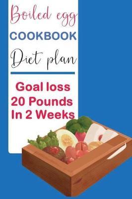 Boiled egg cookbook diet plan Goal loss 20 Pounds in 2 Weeks: books on Boiled egg diet planning for track weight chest hips arms and thighs