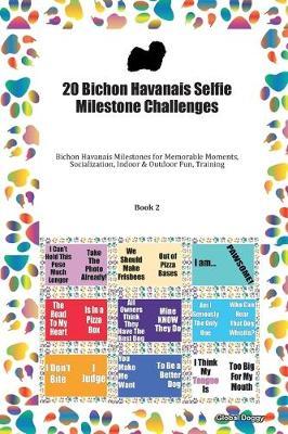 20 Bichon Havanais Selfie Milestone Challenges: Bichon Havanais Milestones for Memorable Moments, Socialization, Indoor & Outdoor Fun, Training Book 2