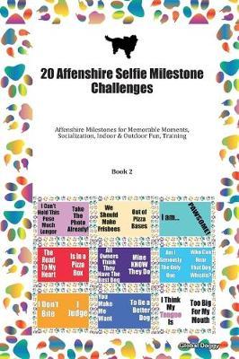 20 Affenshire Selfie Milestone Challenges: Affenshire Milestones for Memorable Moments, Socialization, Indoor & Outdoor Fun, Training Book 2