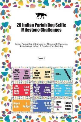 20 Indian Pariah Dog Selfie Milestone Challenges: Indian Pariah Dog Milestones for Memorable Moments, Socialization, Indoor & Outdoor Fun, Training Book 2